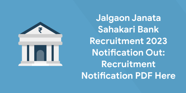 Jalgaon Janata Sahakari Bank Recruitment 2023
