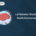 Lal Bahadur Shastri’s Death Anniversary