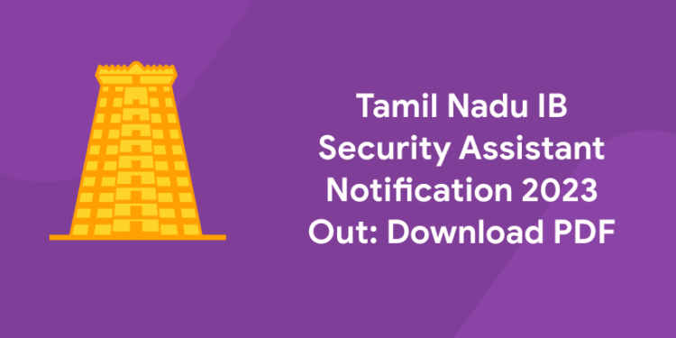 Tamil Nadu IB Security Assistant Notification