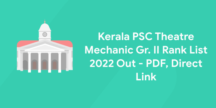 Kerala PSC Theatre Mechanic Gr. II Rank List 2022 Out - PDF, Direct Link