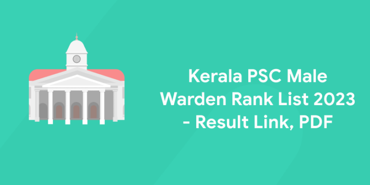 Kerala PSC Male Warden Rank List 2023 - Result Link, PDF