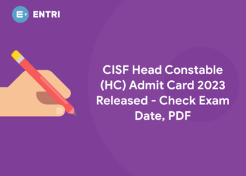 CISF Head Constable (HC) Admit Card 2023 Released - Check Exam Date, PDF