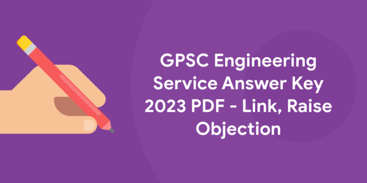 GPSC Engineering Service Answer Key 2023 PDF - Link, Raise Objection
