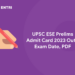 UPSC ESE Prelims Admit Card 2023 Out - Exam Date, PDF