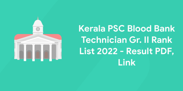 Kerala PSC Blood Bank Technician Gr. II Rank List 2022 - Result PDF, Link