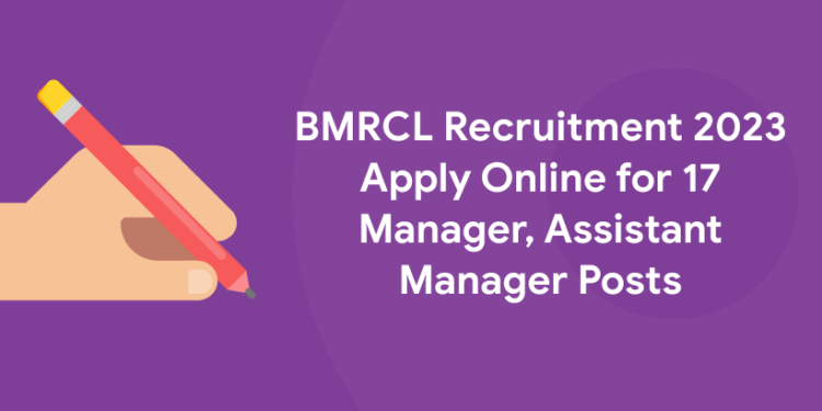 BMRCL Recruitment 2023 Apply Online for 17 Manager, Assistant Manager Posts - PDF, Apply Link