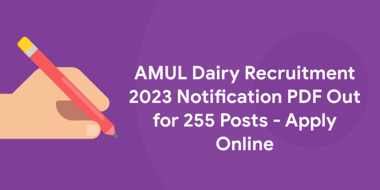 AMUL Dairy Recruitment 2023 Notification PDF Out for 255 Posts - Apply Online