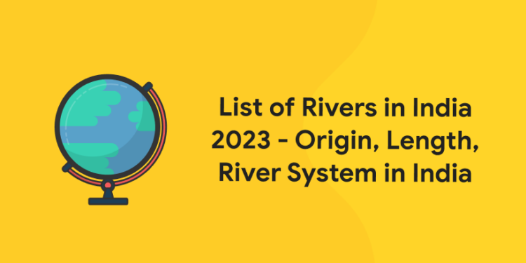 List of Rivers in India 2023 - Origin, Length, River System in India