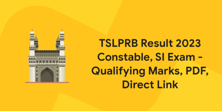 TSLPRB Result 2023 Constable, SI Exam - Qualifying Marks, PDF, Drect Link