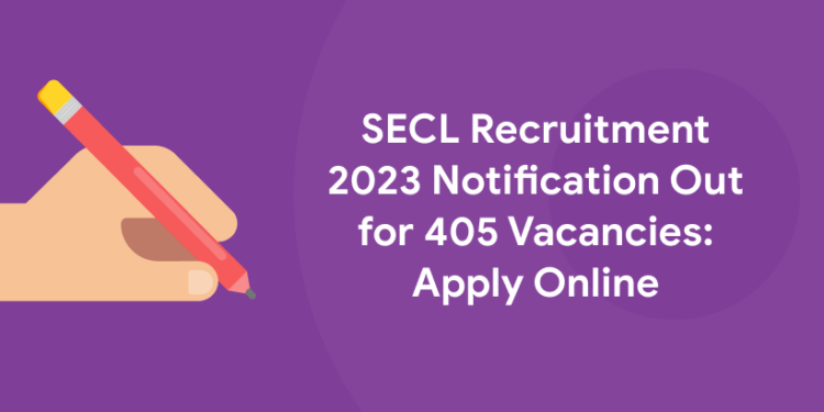 SECL Recruitment 2023 Notification Out for 405 Vacancies: Apply Online