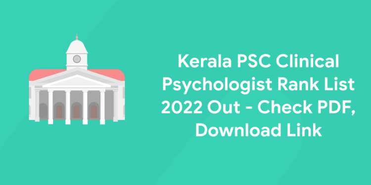 Kerala PSC Clinical Psychologist Rank List 2022 Out - Check PDF, Download Link