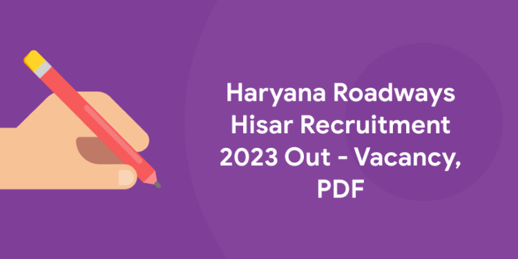 Haryana Roadways Hisar Recruitment 2023 Out - Vacancy, PDF