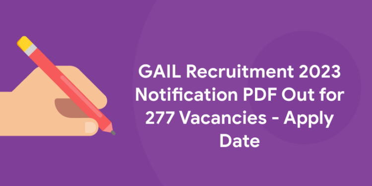 GAIL Recruitment 2023 Notification PDF Out for 277 Vacancies - Apply Date
