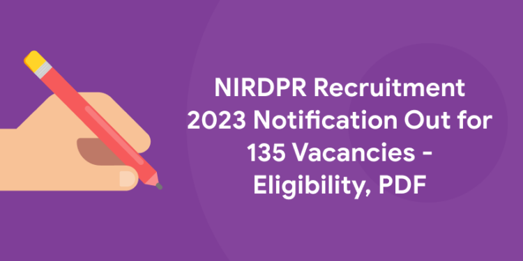 NIRDPR Recruitment 2023 Notification Out for 135 Vacancies - Eligibility, PDF