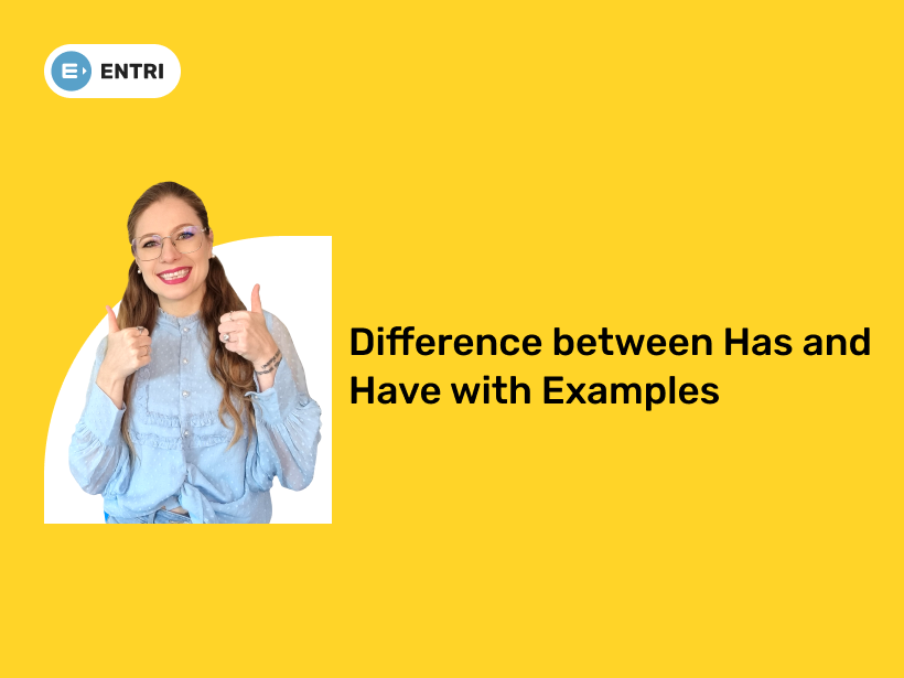 Difference between Has and Have with Examples - Entri Blog