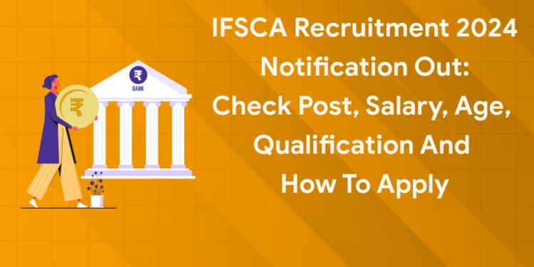 IFSCA Recruitment 2024 Notification Out