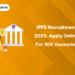 IPPB Recruitment 2025 Apply Online for 309 Vacancies