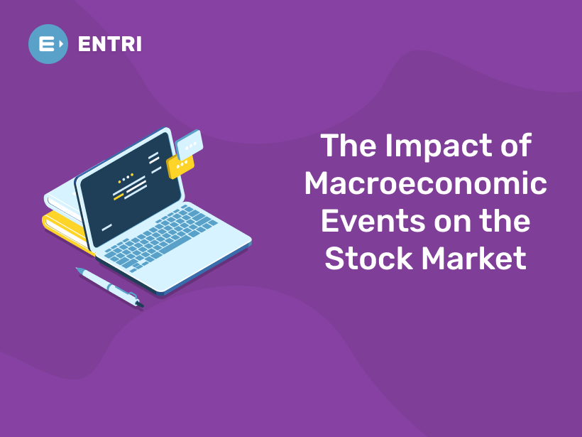 The Impact Of Macroeconomic Events On The Stock Market - Entri Blog