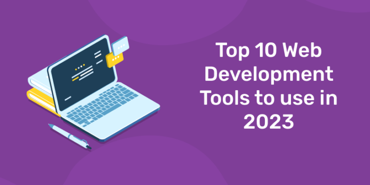 Top 10 Web Development Tools to use in 2023