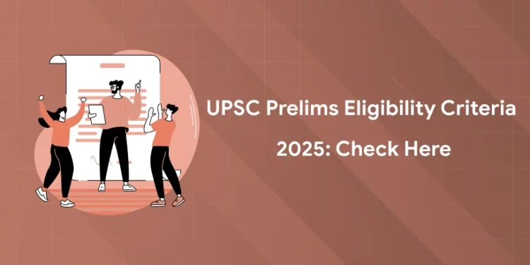 UPSC Prelims Eligibility Criteria 2025