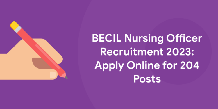 BECIL Nursing Officer Recruitment 2023: Apply Online for 204 Posts