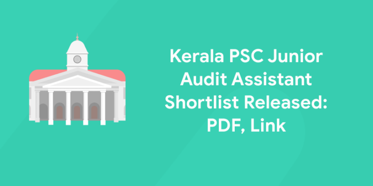 Kerala PSC Junior Audit Assistant Shortlist Released: PDF, Link