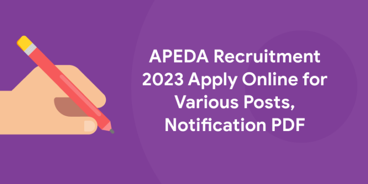 APEDA Recruitment 2023 Apply Online for Various Posts, Notification PDF