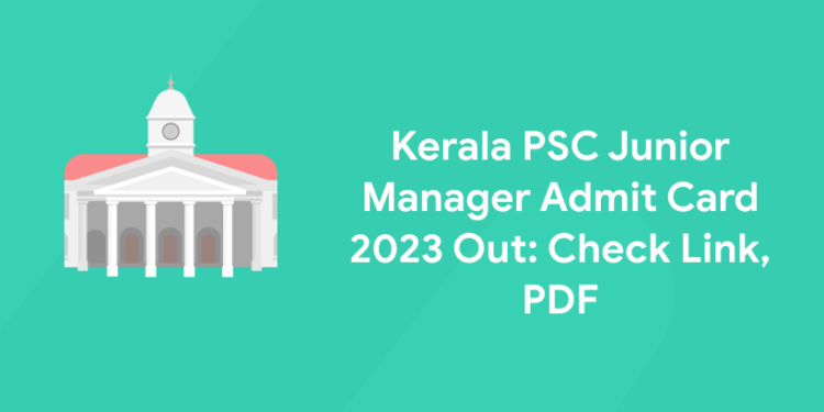 Kerala PSC Junior Manager Admit Card 2023 Out: Check Link, PDF