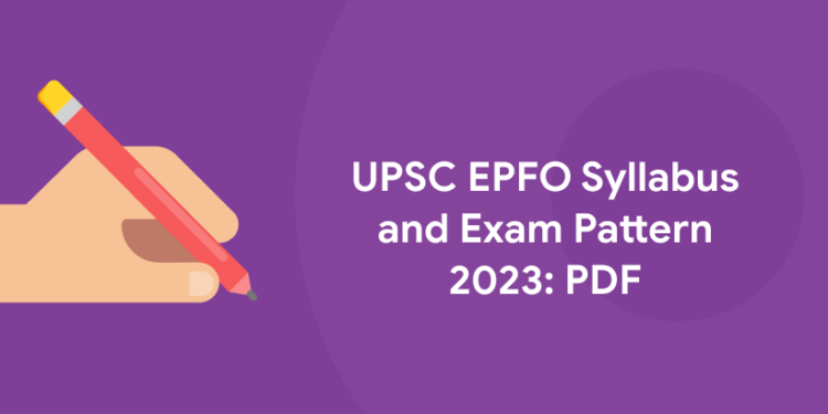 UPSC EPFO Syllabus and Exam Pattern 2023: PDF