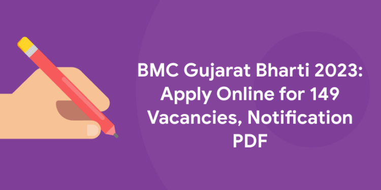 BMC Gujarat Bharti 2023: Apply Online for 149 Vacancies, Notification PDF
