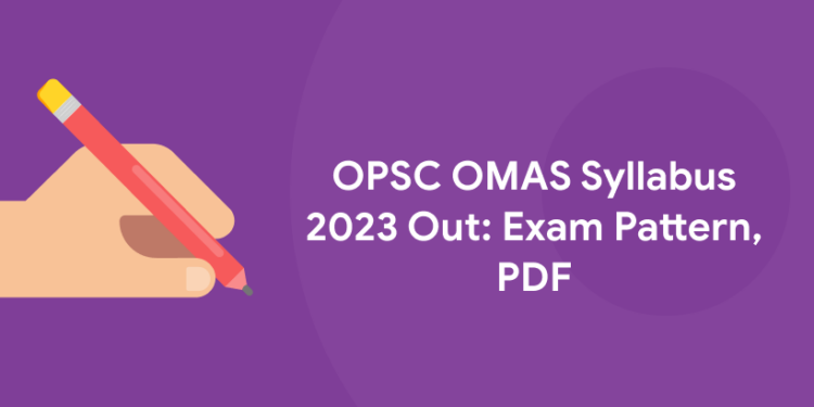 OPSC OMAS Syllabus 2023 Out: Exam Pattern, PDF