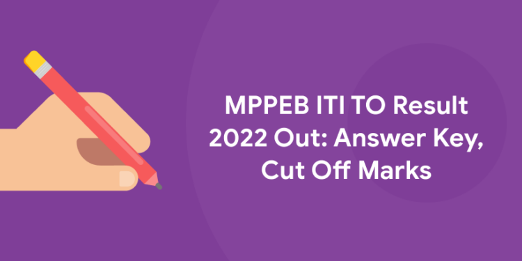 MPPEB ITI TO Result 2022 Out: Answer Key, Cut Off Marks