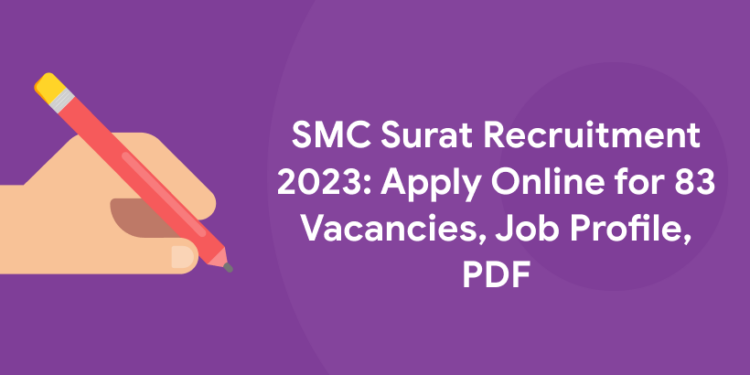 SMC Surat Recruitment 2023: Apply Online for 83 Vacancies, Job Profile, PDF