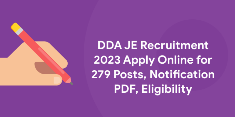 DDA JE Recruitment 2023 Apply Online for 279 Posts, Notification PDF, Eligibility