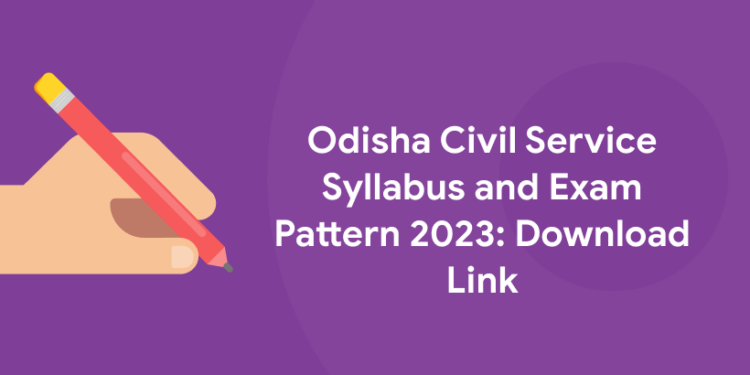 Odisha Civil Service Syllabus and Exam Pattern 2023: Download Link