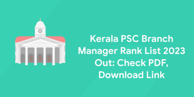 Kerala PSC Branch Manager Rank List 2023 Out: Check PDF, Download Link