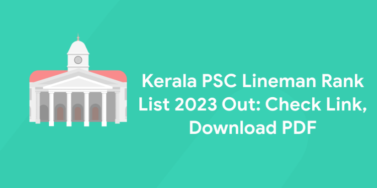 Kerala PSC Lineman Rank List 2023 Out: Check Link, Download PDF