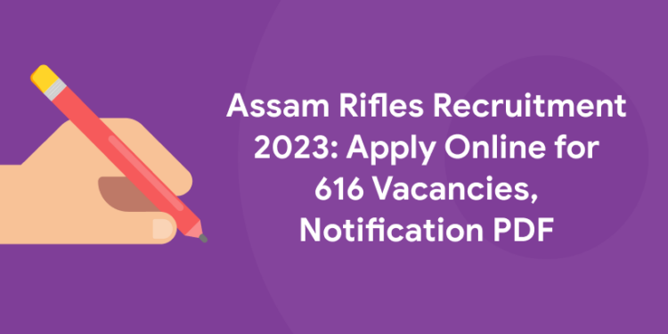 Assam Rifles Recruitment 2023: Apply Online For 616 Vacancies ...