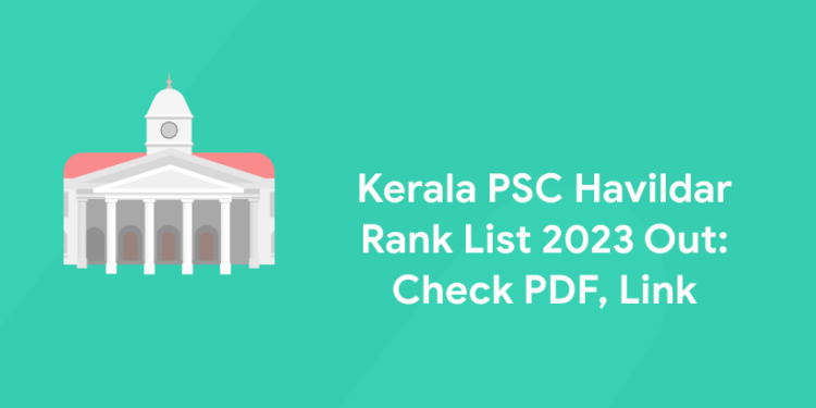 Kerala PSC Havildar Rank List 2023 Out: Check PDF, Link