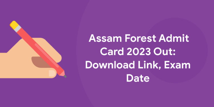 Assam Forest Admit Card 2023 Out: Download Link, Exam Date