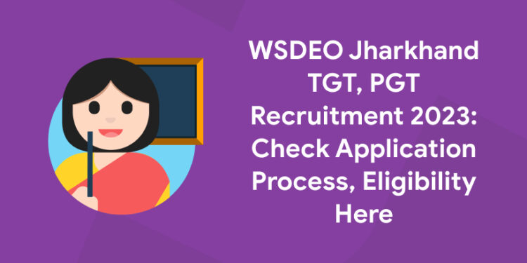 WSDEO Jharkhand TGT, PGT Recruitment 2023