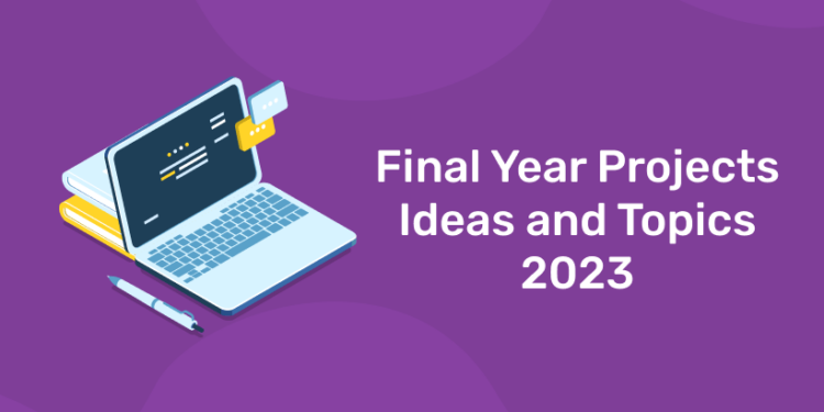 Final Year Projects Ideas and Topics 2023
