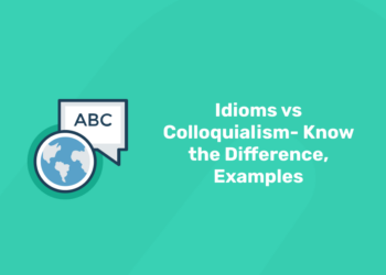 Idioms vs Colloquialism - difference, examples