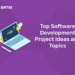Top Software Development Project Ideas and Topics