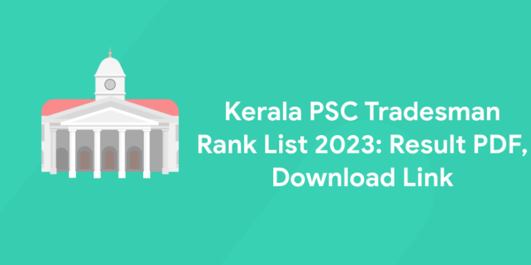 Kerala PSC Tradesman Rank List 2023: Result PDF, Download Link