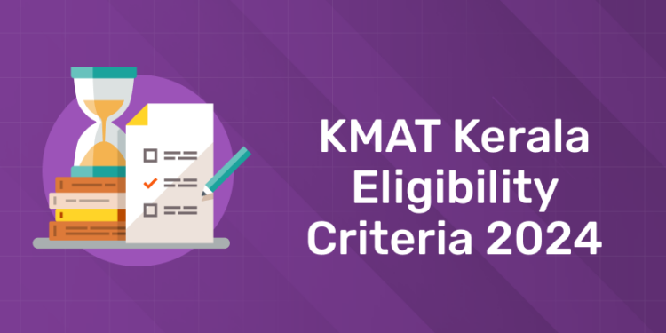 KMAT Kerala Eligibility Criteria 2024: Educational Qualification, Age Limit
