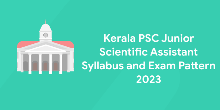 Kerala PSC Junior Scientific Assistant Syllabus and Exam Pattern 2023