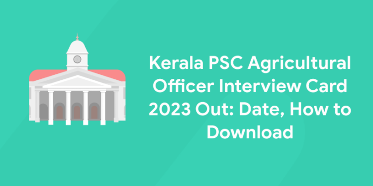 Kerala PSC Agricultural Officer Interview Card 2023 Out: Date, How to Download