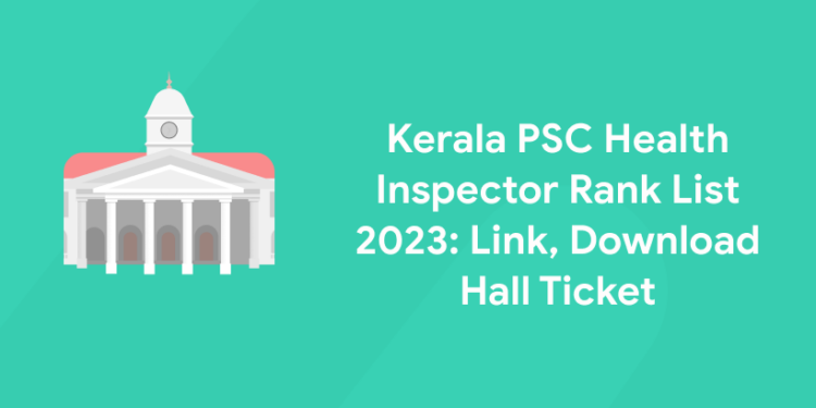 Kerala PSC Health Inspector Grade 2 Rank List 2023: Link, Download Hall Ticket