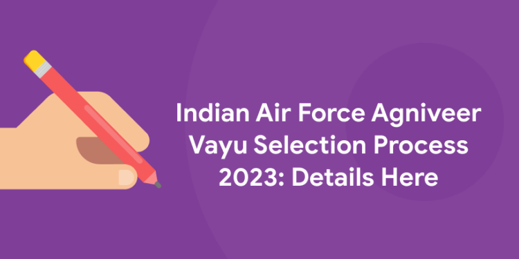 Indian Air Force Agniveer Vayu Selection Process 2023: Details Here
